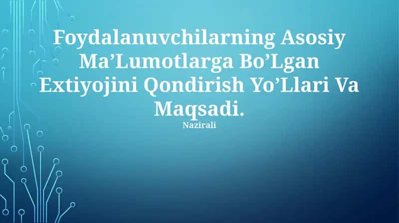 Foydalanuvchilarning Asosiy Ma’Lumotlarga Bo’Lgan Extiyojini Qondirish Yo’Llari Va Maqsadi.