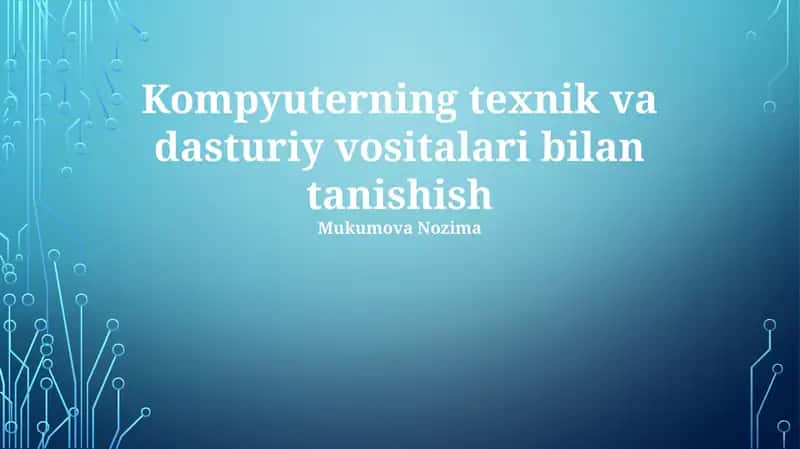 Kompyuterning texnik va dasturiy vositalari bilan tanishish