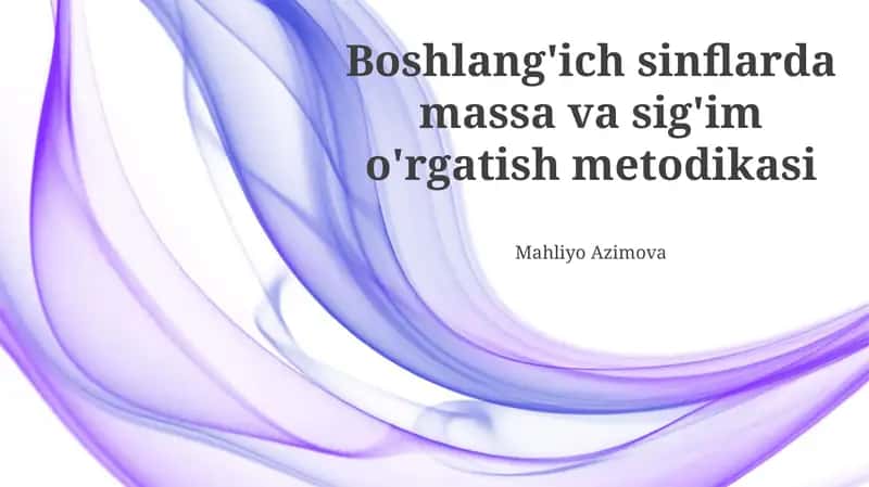 Boshlang'ich sinflarda massa va sig'im o'rgatish metodikasi