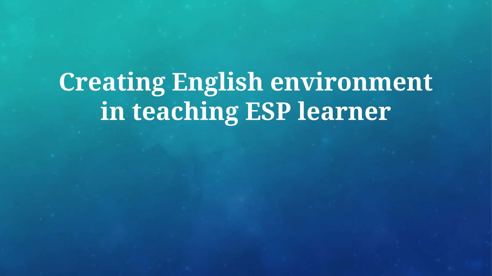 Creating English environment in teaching ESP learner