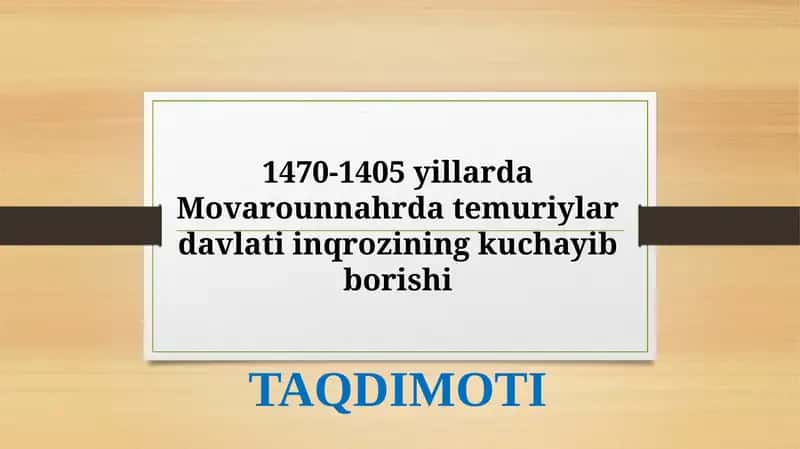 Taqdimot  Mavzu; 1470-1405 yillarda Movarounnahrda temuriylar davlati inqrozining kuchayib borishi
