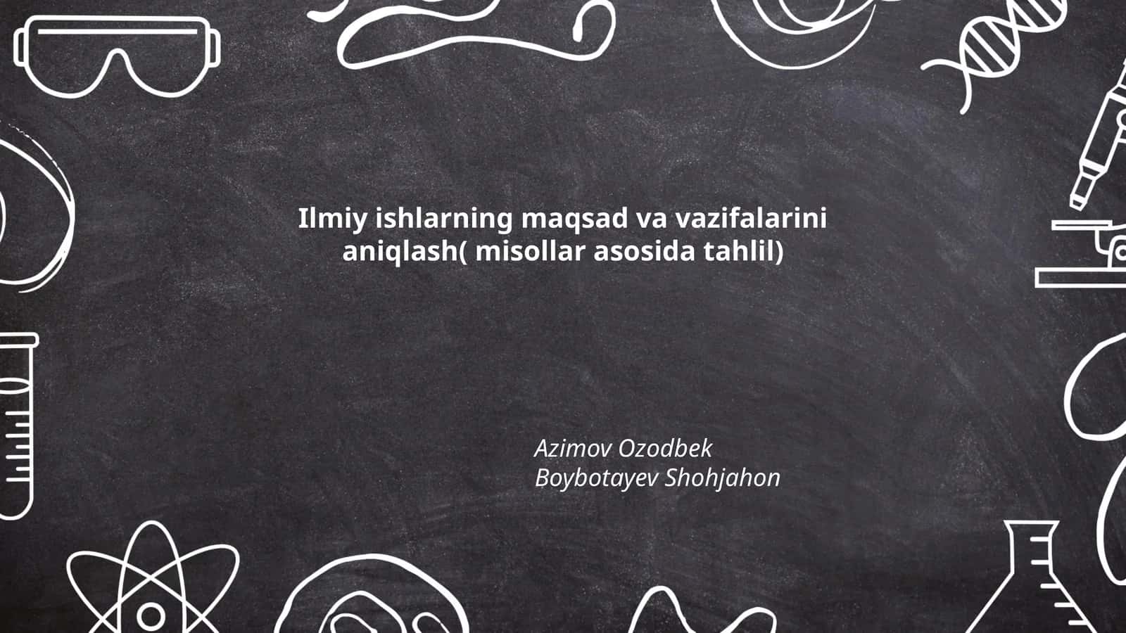 Ilmiy ishlarning maqsad va vazifalarini aniqlash( misollar asosida tahlil)