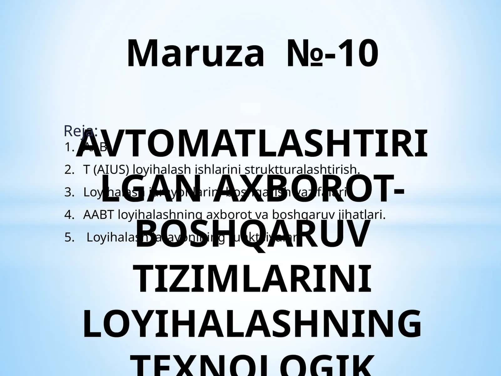 Maruza №-10AVTOMATLASHTIRILGAN AXBOROT-BOSHQARUV TIZIMLARINI LOYIHALASHNING TEXNOLOGIK JIHATLARI