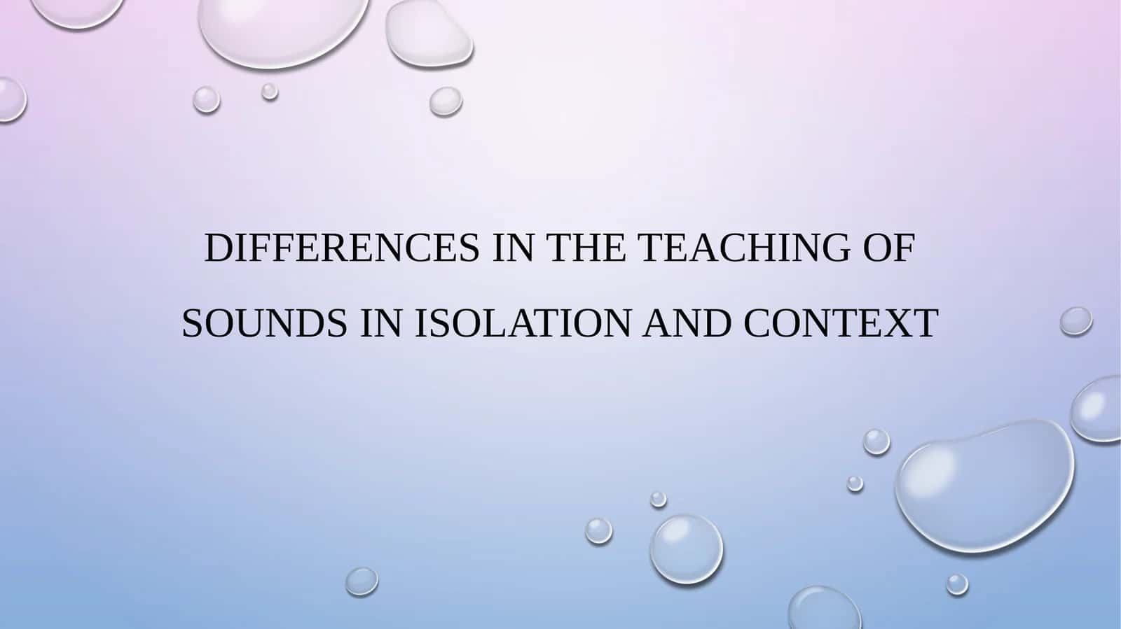 Differences in the teaching of sounds in isolation and context
