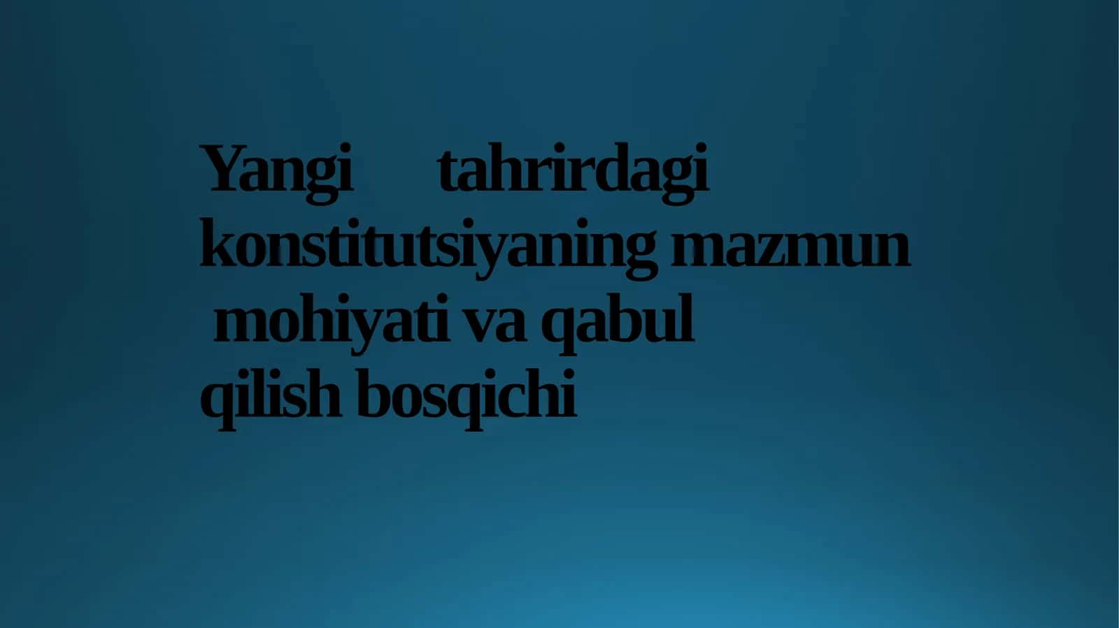 Yangi tahrirdagi konstitutsiyaning mazmun mohiyati va qabul qilish bosqichi
