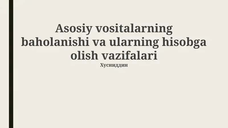 Asosiy vositalarning baholanishi va ularning hisobga olish vazifalari