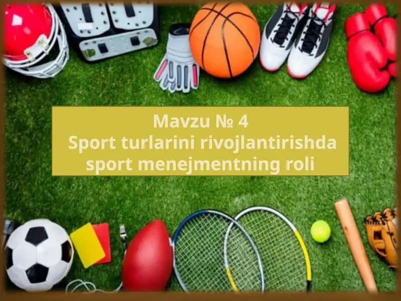 Mavzu №4Sport turlarini rivojlantirishda sport menejmentning roli
