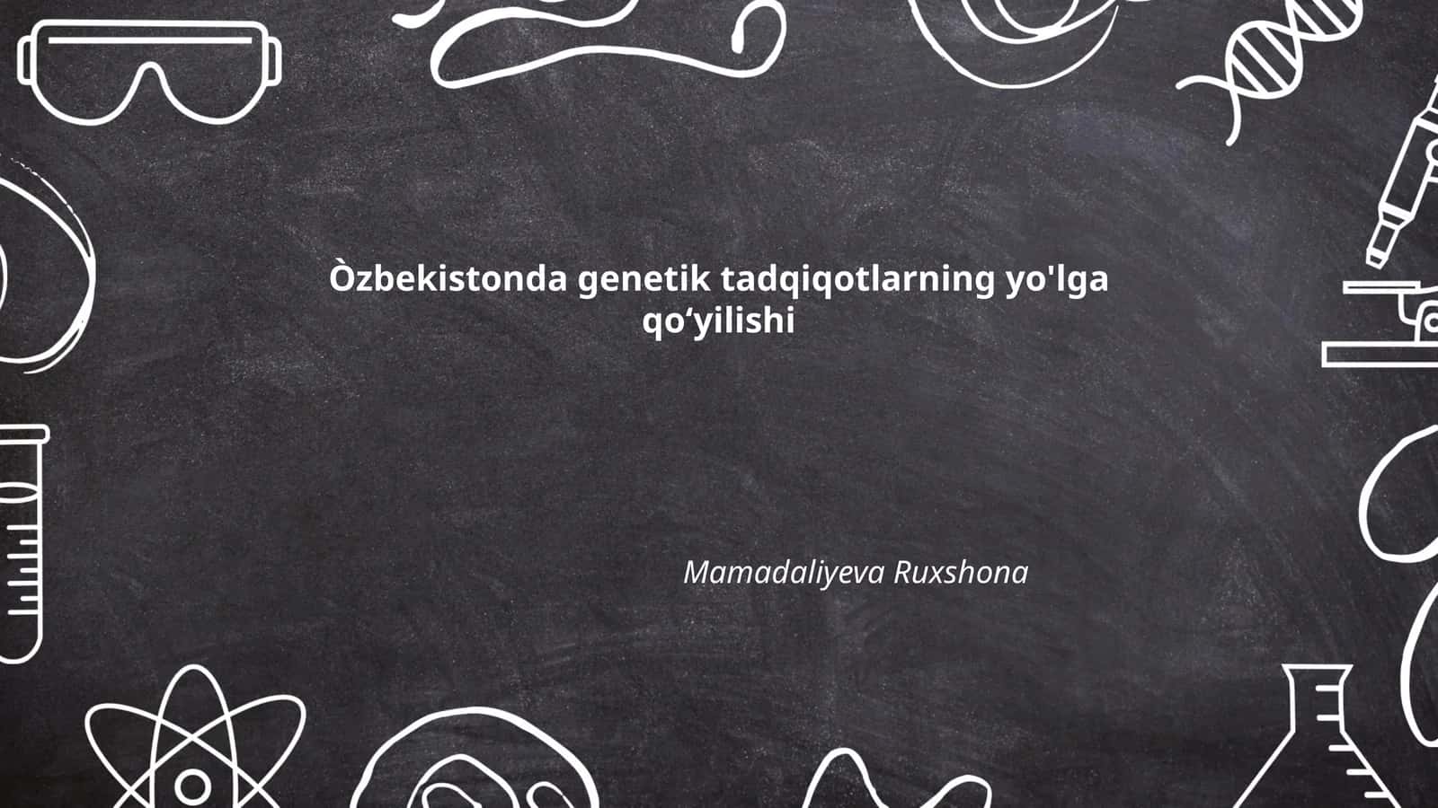 Òzbekistonda genetik tadqiqotlarning yo'lga qo‘yilishi