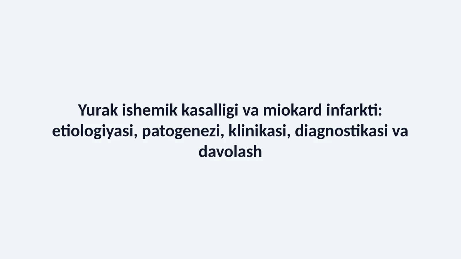 Yurak ishemik kasalligi va miokard infarkti: etiologiyasi, patogenezi, klinikasi, diagnostikasi va davolash