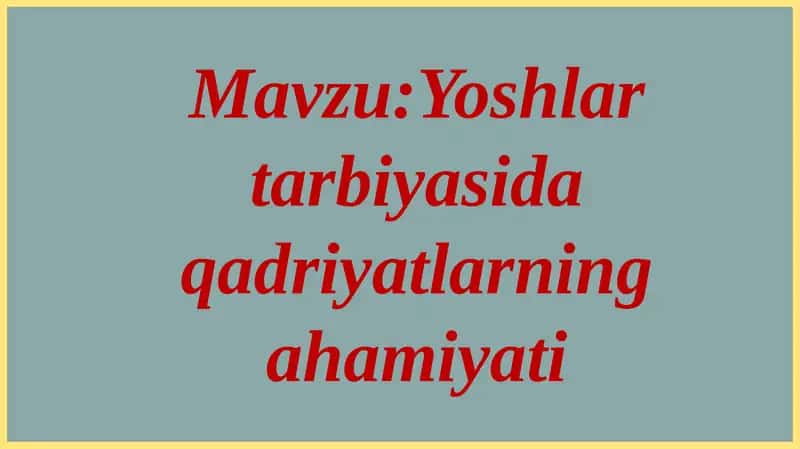Yoshlar tarbiyasida qadriyatlarning ahamiyati
