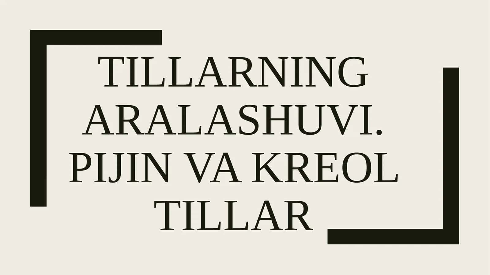 Tillarning aralashuvi. Pijin va kreol tillar