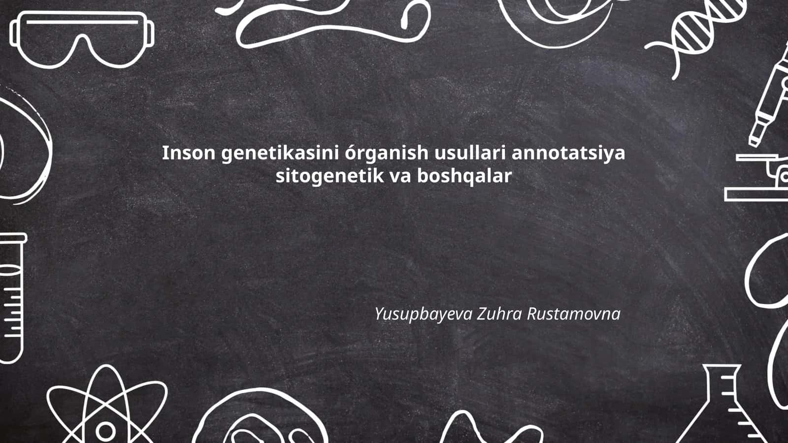 Inson genetikasini órganish usullari annotatsiya sitogenetik va boshqalar
