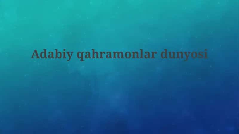 Adabiy qahramonlar olamiga sayohat