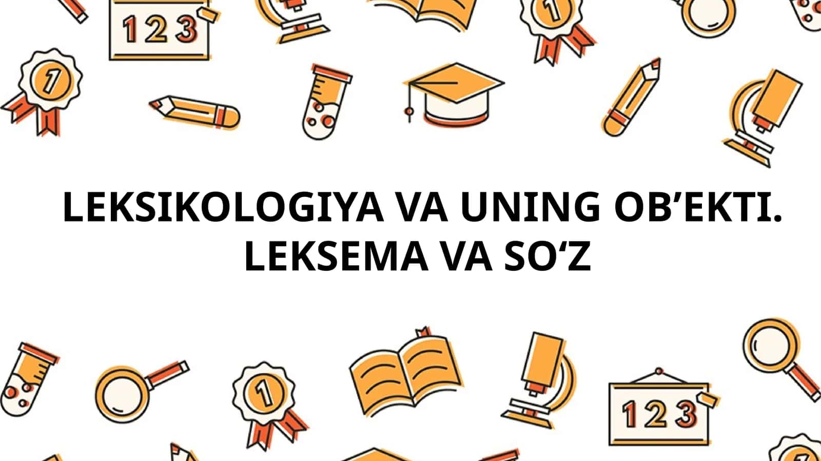 LEKSIKOLOGIYA VA UNINGOB’EKTI. LEKSEMA VA SO‘Z
