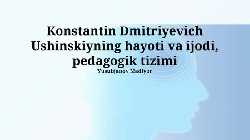 Konstantin Dmitriyevich Ushinskiyning hayoti va ijodi, pedagogik tizimi