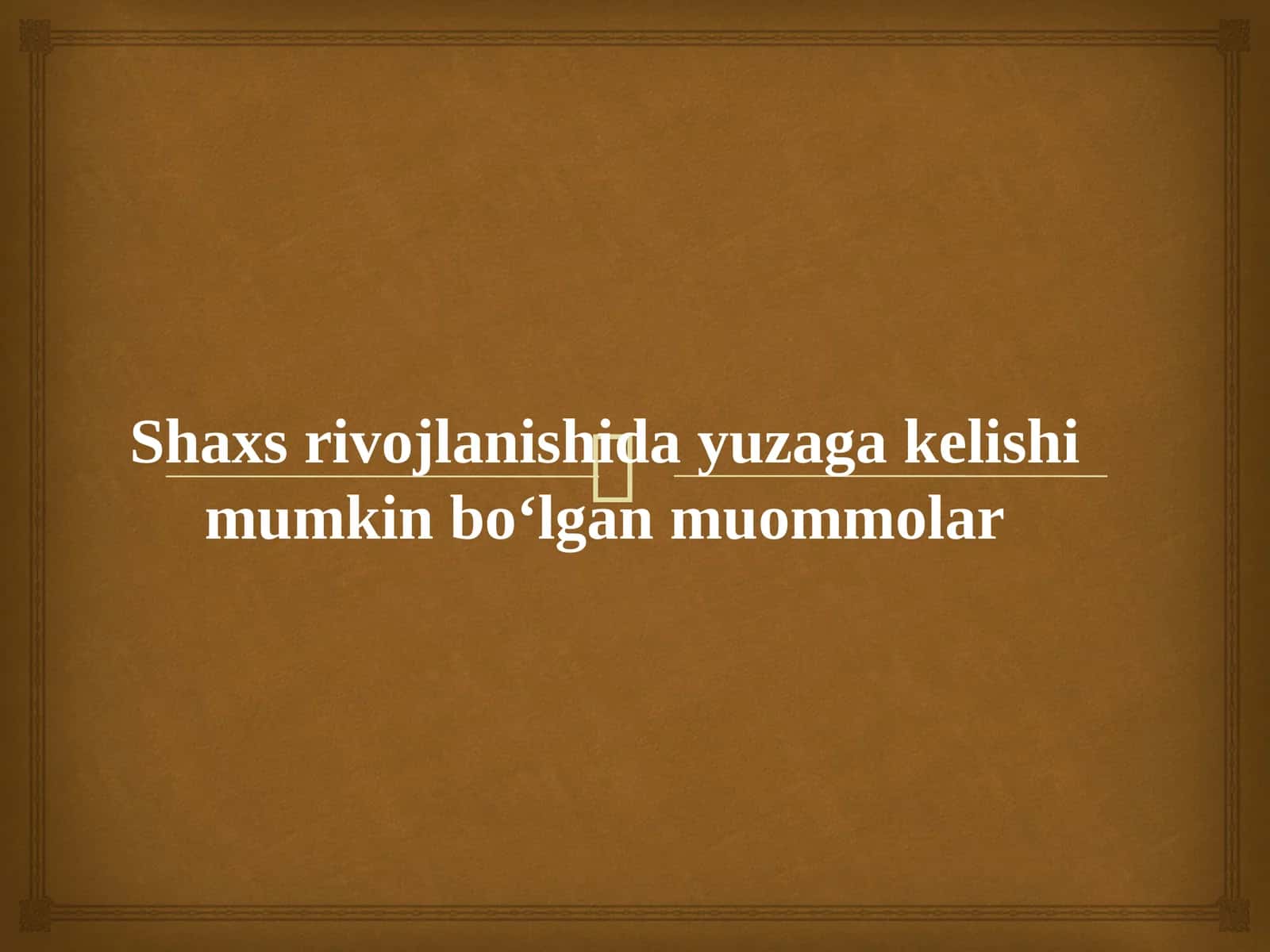 Shaxs rivojlanishida yuzaga kelishi mumkin bo‘lgan muommolar