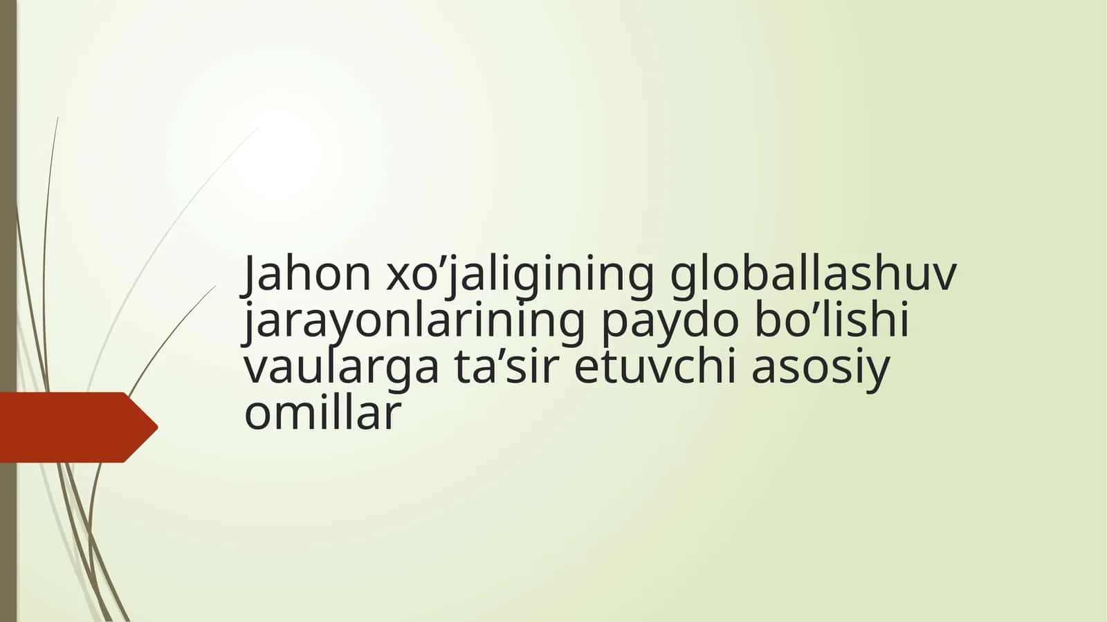 Jahon xo’jaligining globallashuv jarayonlarining paydo bo’lishi vaularga ta’sir etuvchi asosiy omillar