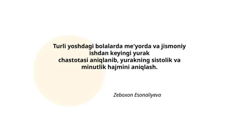 Turli yoshdagi bolalarda me'yorda va jismoniy ishdan keyingi yurak chastotasi aniqlanib, yurakning sistolik va minutlik hajmini aniqlash.