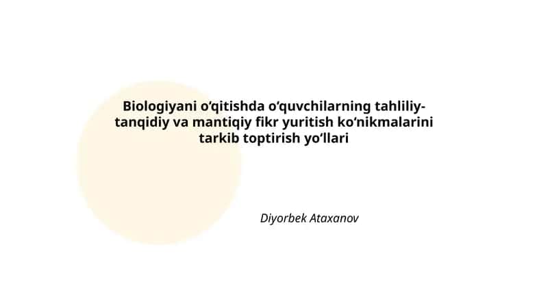 Biologiyani o‘qitishda o‘quvchilarning tahliliy-tanqidiy va mantiqiy fikr yuritish ko‘nikmalarini tarkib toptirish yo‘llari