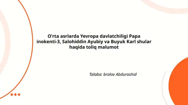 Oʼrta asrlarda Yevropa davlatchiligi Papa inokenti-3, Salohiddin Ayubiy va Buyuk Karl shular haqida toliq malumot