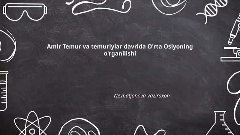 Amir Temur va temuriylar davrida O'rta Osiyoning o'rganilishi