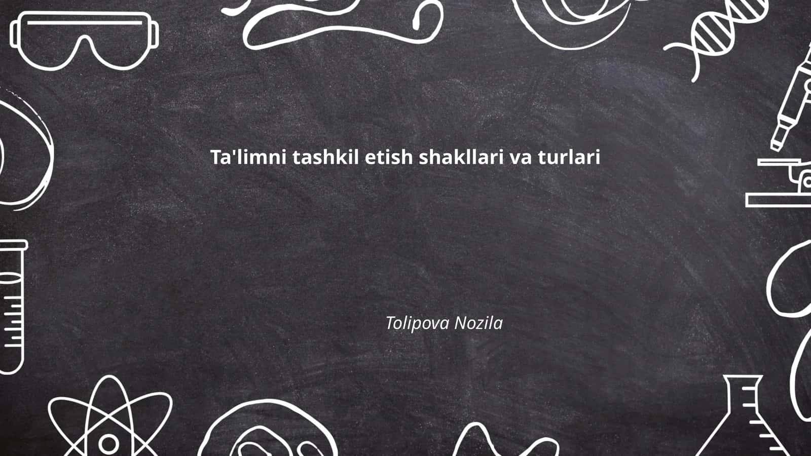 Ta'limni tashkil etish shakllari va turlari