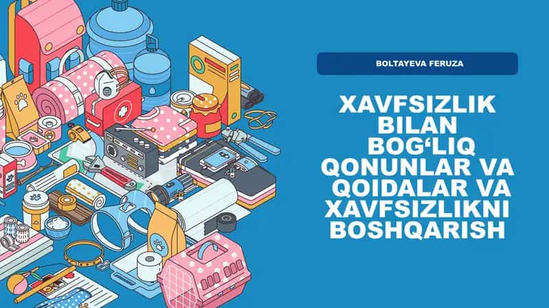 XAVFSIZLIK BILAN BOG‘LIQ QONUNLAR VA QOIDALAR VA XAVFSIZLIKNI BOSHQARISH