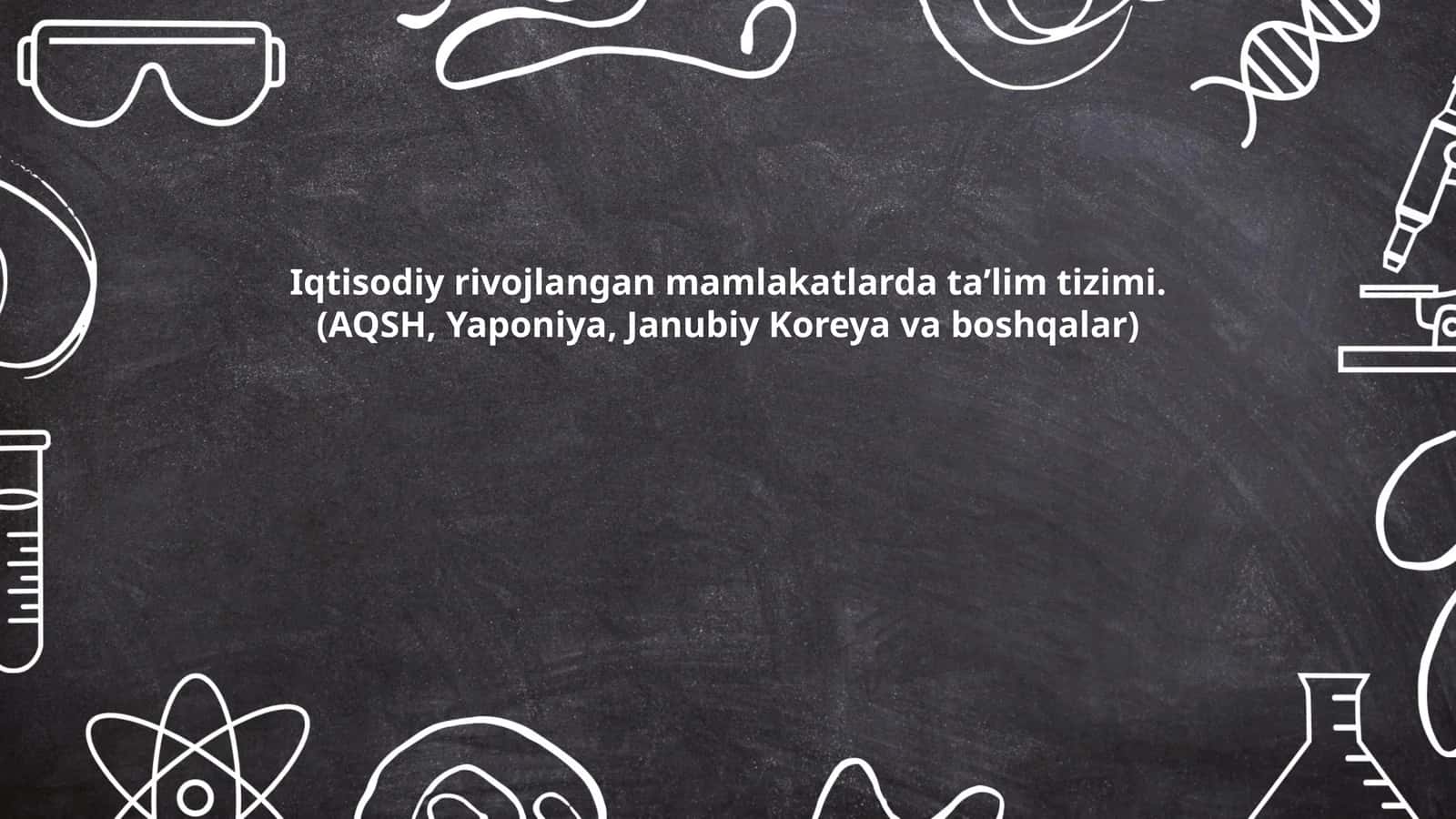 Iqtisodiy rivojlangan mamlakatlarda taʼlim tizimi.(AQSH, Yaponiya, Janubiy Koreya va boshqalar)