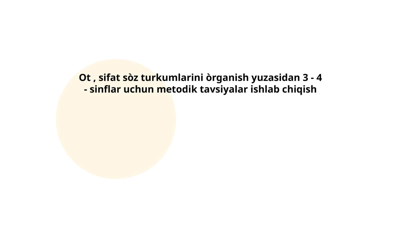 Ot, sifat sòz turkumlarini òrganish yuzasidan 3 - 4 - sinflar uchun metodik tavsiyalar ishlab chiqish
