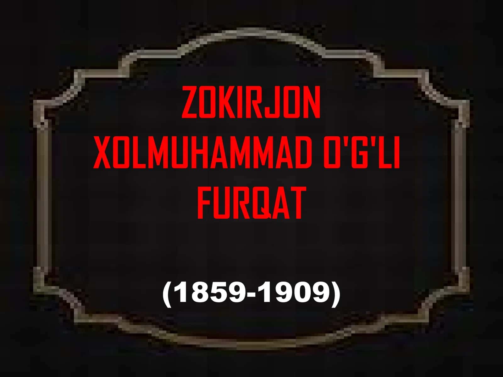 ZOKIRJON XOLMUHAMMAD O'G'LI FURQAT