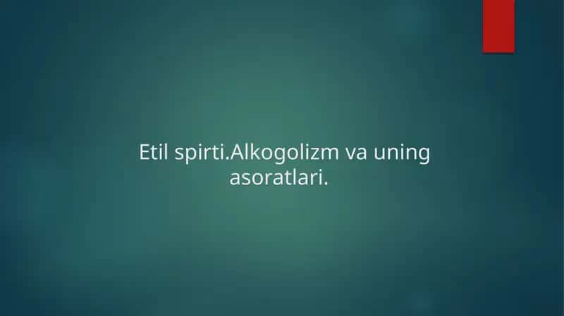 Etil spirti.Alkogolizm va uning asoratlari.