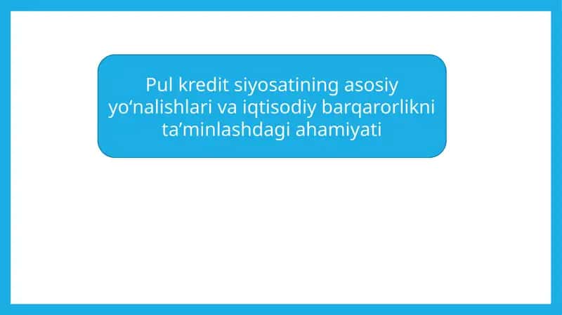 Pul kredit siyosatining asosiy yoʻnalishlari va iqtisodiy barqarorlikni taʼminlashdagi ahamiyati