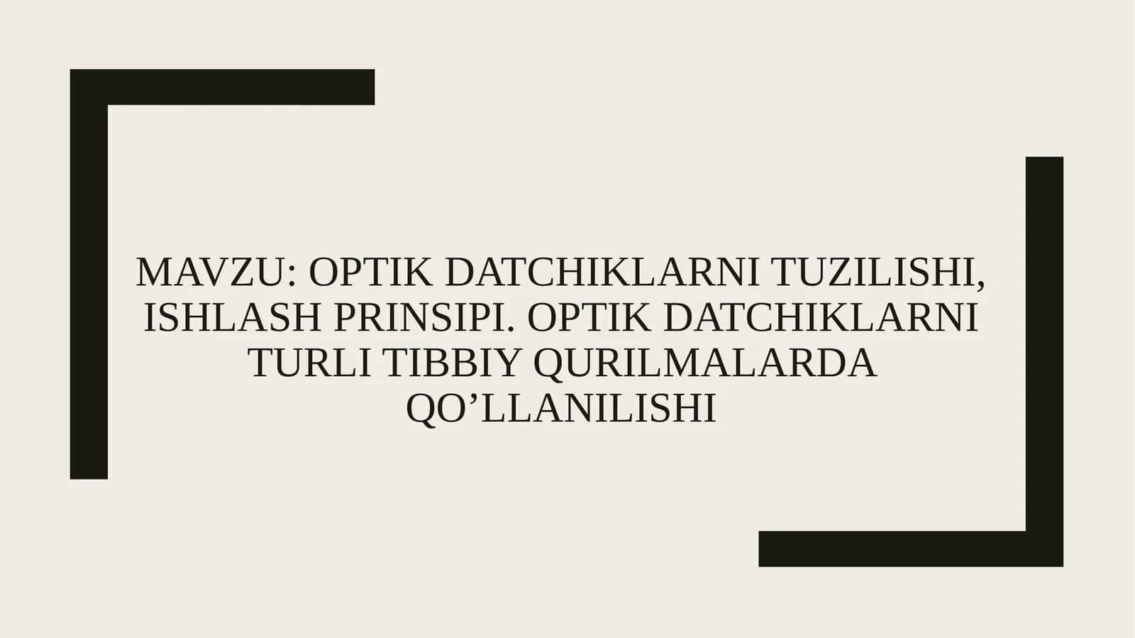 Optik datchiklarning tuzilishi, ishlash prinsipi. Optik datchiklarning turli tibbiy qurilmalarda qo’llanilishi