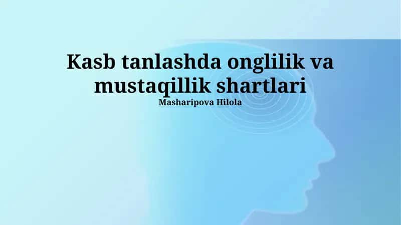 Kasb tanlashda onglilik va mustaqillik shartlari