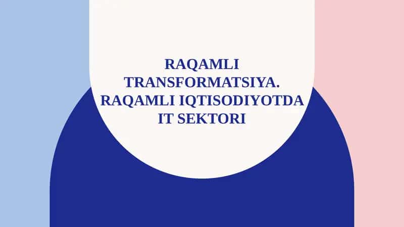 Raqamli transformatsiya. Raqamli iqtisodiyotda IT sektori.