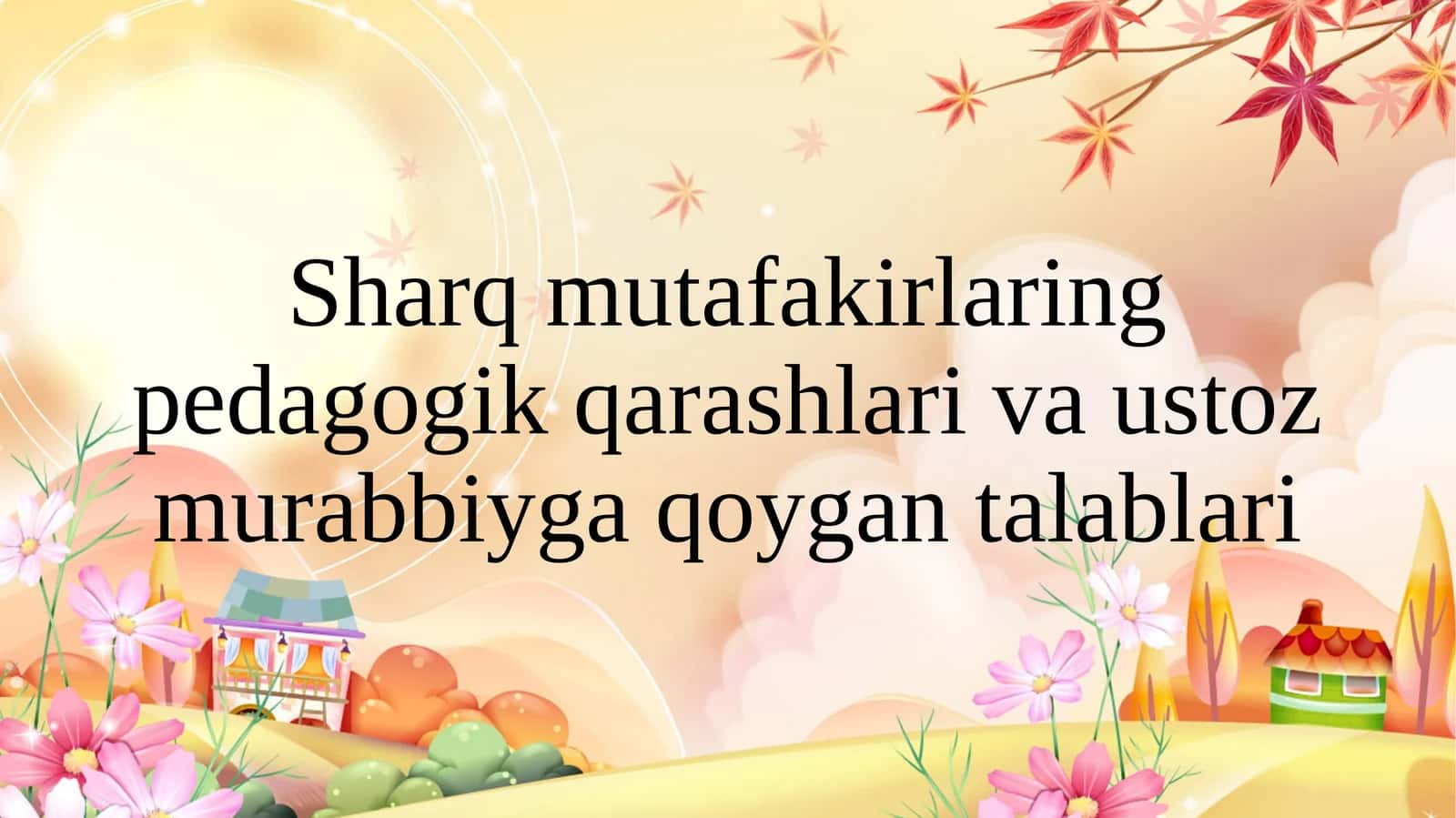 Sharq mutafakkirlarining pedagogik qarashlari va ustoz murabbiyga qo'ygan talablari