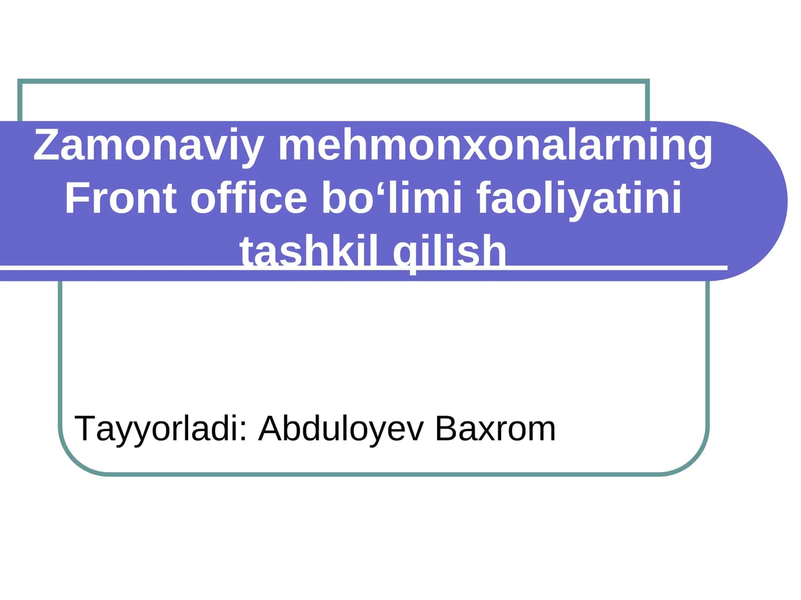 Zamonaviy mehmonxonalarning Front office bo‘limi faoliyatini tashkil qilish