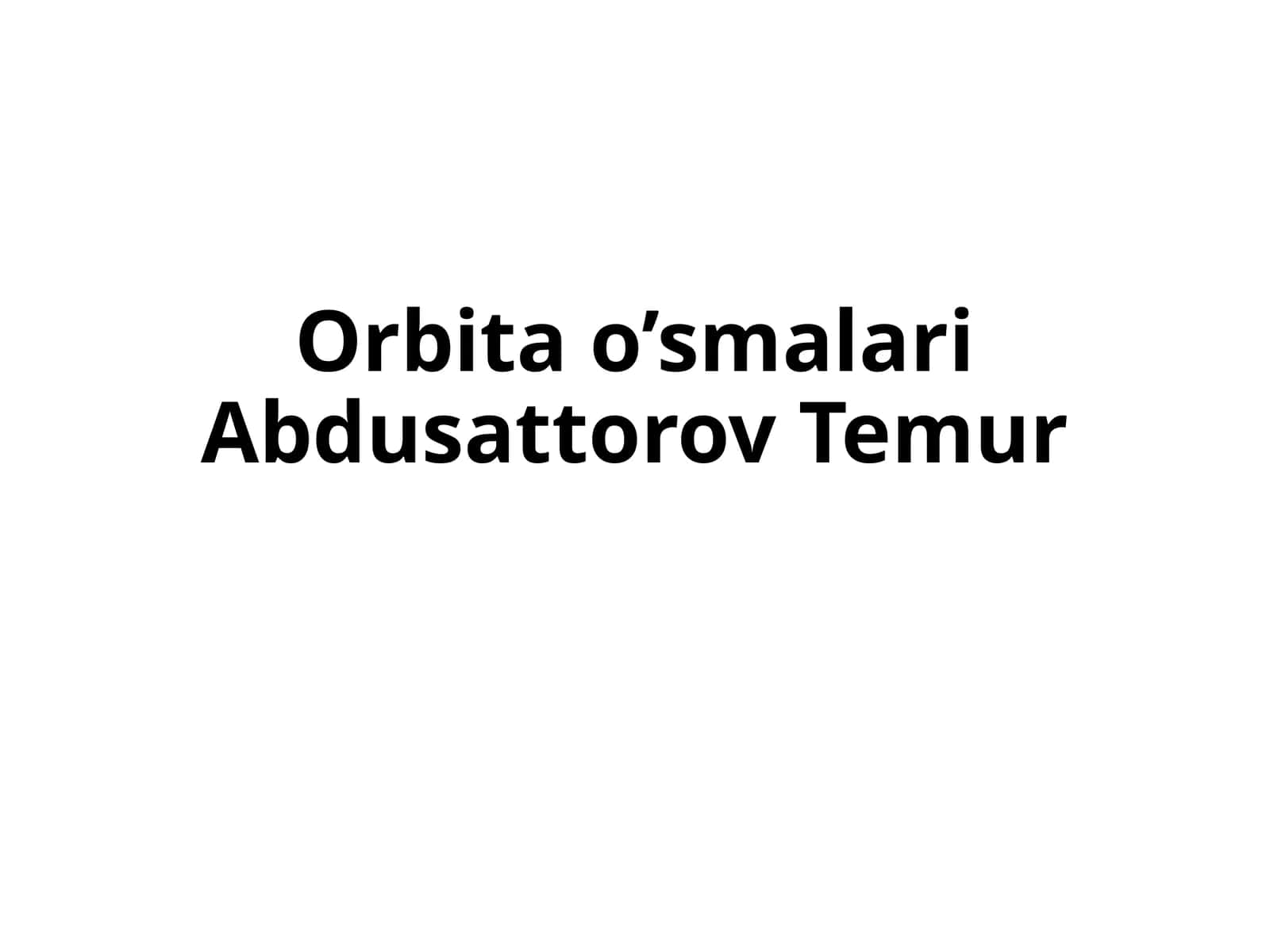 Orbita o’smalariAbdusattorov Temur