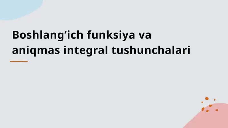 Boshlang‘ich funksiya va aniqmas integral tushunchalari