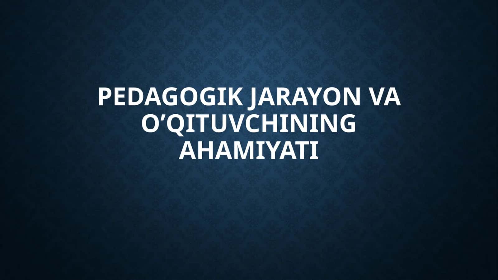 Pedagogik Jarayon va O’qituvchining Ahamiyati