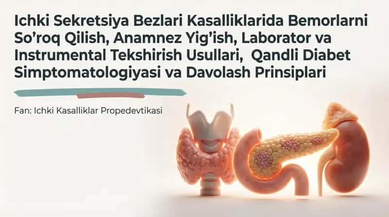 Ichki sekretsiya bezlari kasalliklarida bemorlarni soʻrab surishtirish , anamnez yigʻish