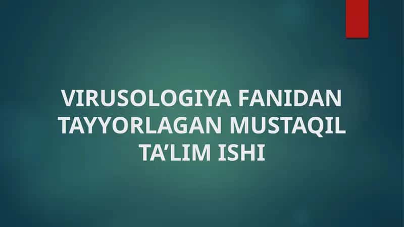 VIRUSOLOGIYA FANIDAN TAYYORLAGAN MUSTAQIL TA’LIM ISHI
