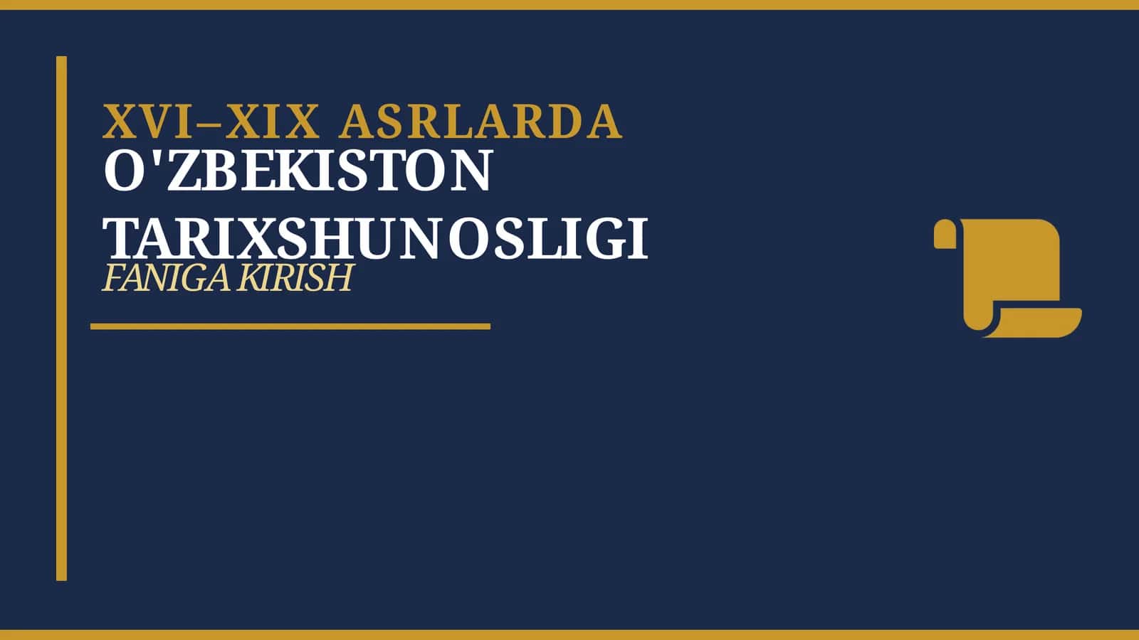 XVI–XIX ASRLARDA O'ZBEKISTON TARIXSHUNOSLIGI FANIGA KIRISH
