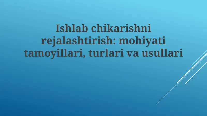 Ishlab chiqarishni rejalashtirishning mohiyati va tamoyillari