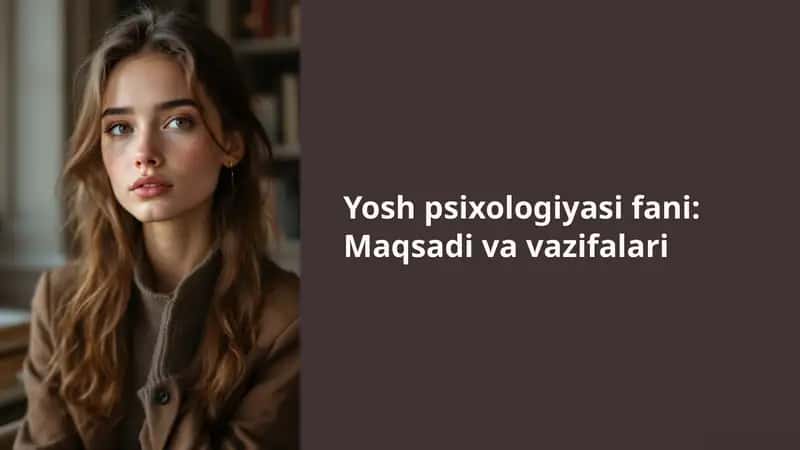 Yosh psixologiyasi fani: Maqsadi va vazifalari