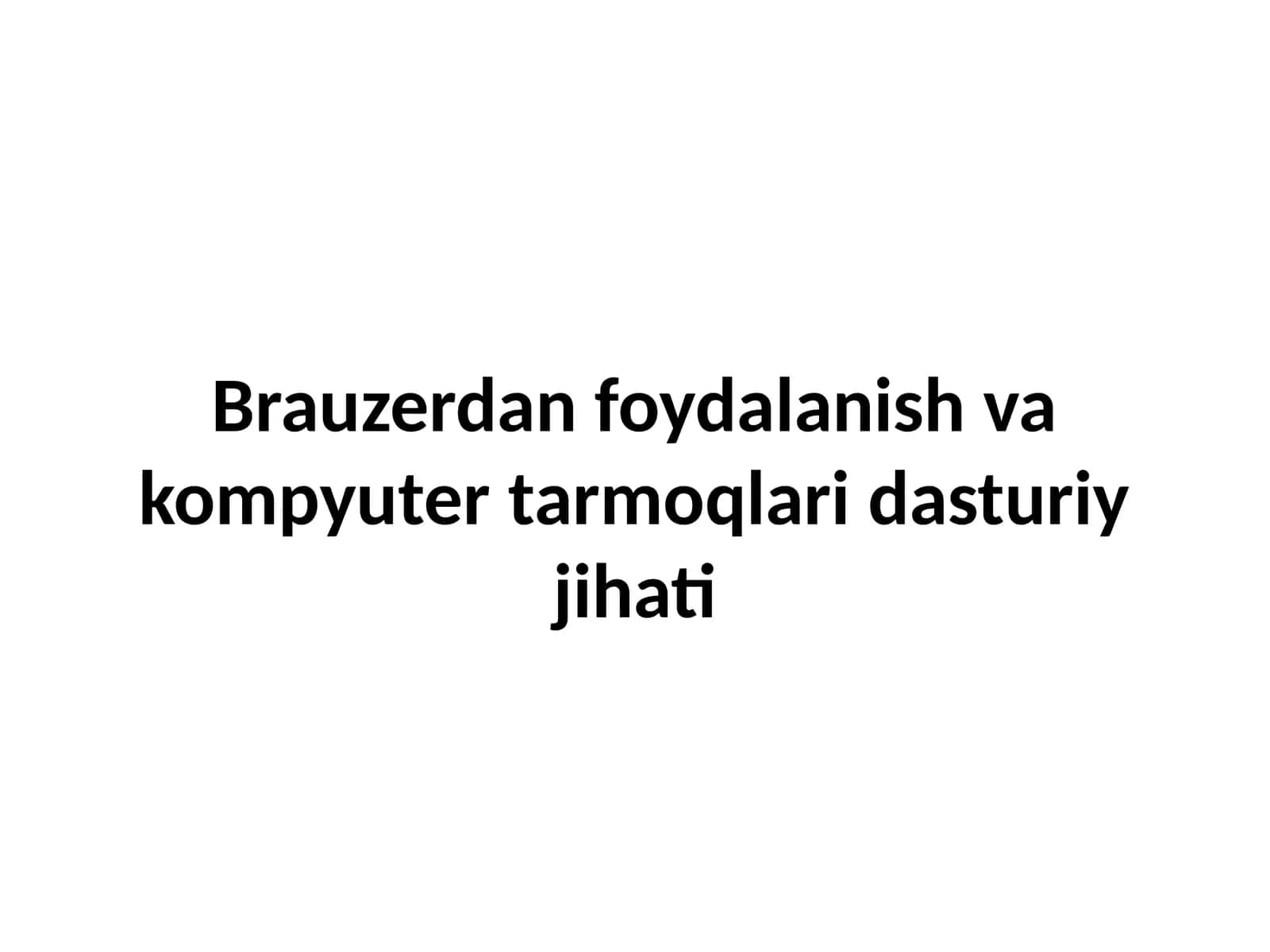 Brauzerdan foydalanish va kompyuter tarmoqlari dasturiy jihati