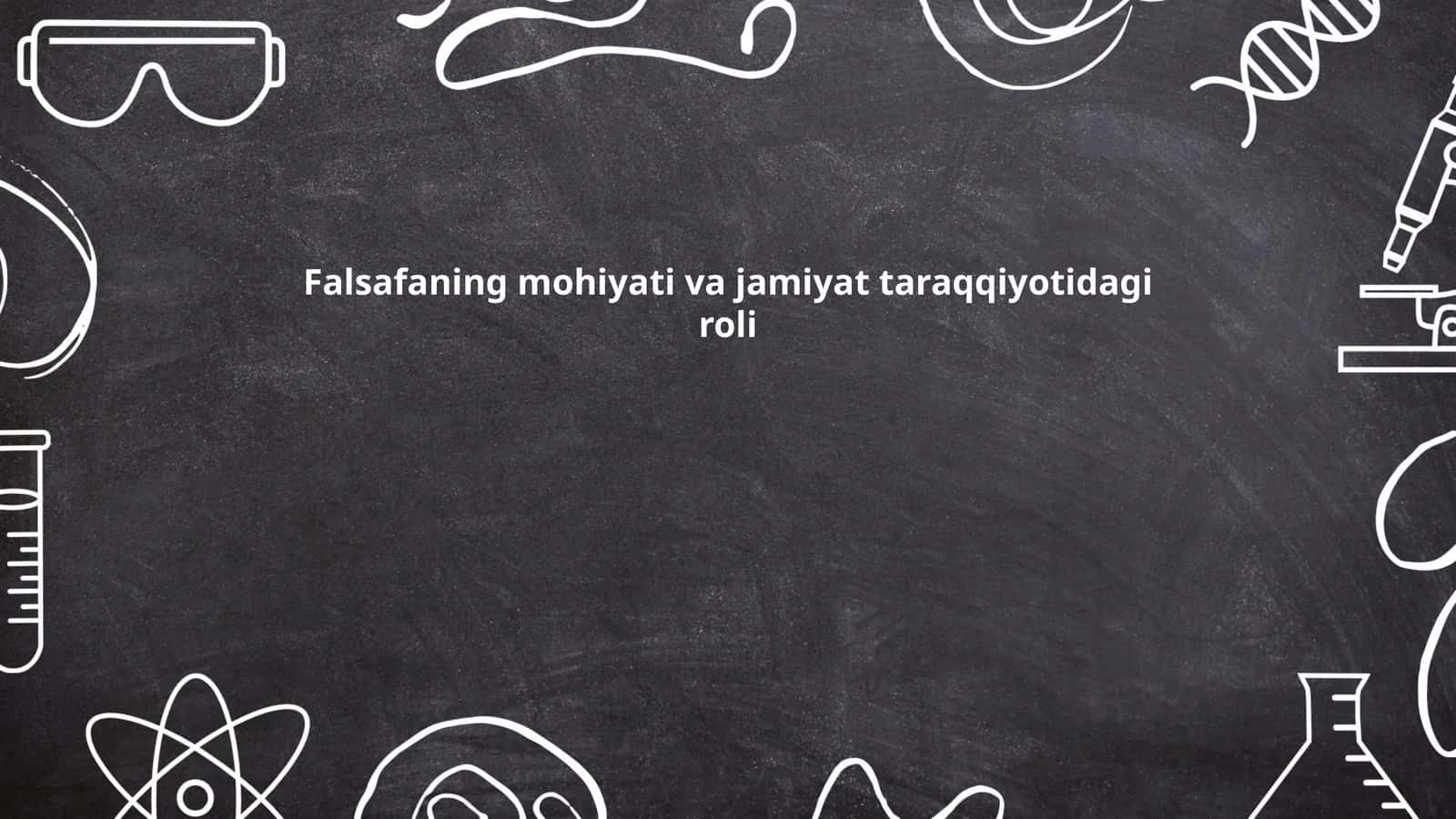 Falsafaning mohiyati va jamiyat taraqqiyotidagi roli
