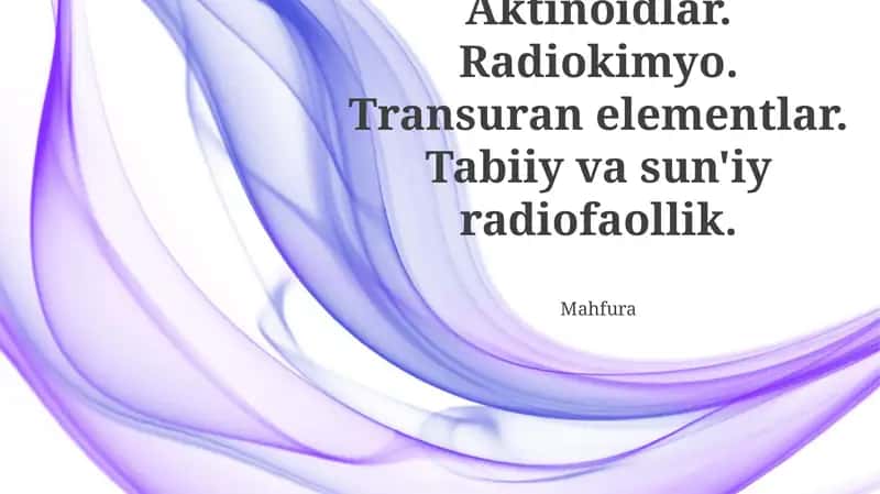 Aktinoidlar. Radiokimyo. Transuran elementlar. Tabiiy va sun'iy radiofaollik