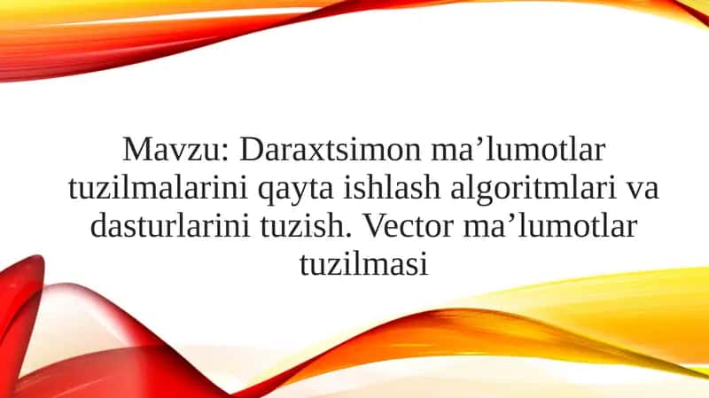 Daraxtsimon ma’lumotlar tuzilmalarini qayta ishlash algoritmlari va dasturlarini tuzish. Vector ma’lumotlar tuzilmasi