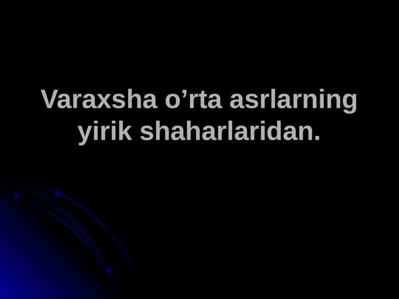 Varaxsha o’rta asrlarning yirik shaharlaridan.